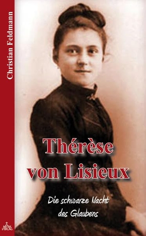 Feldmann, Christian. Thérèse von Lisieux - Die schwarze Nacht des Glaubens. Schönstatt-Patres e.V., 2013.