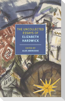 The Uncollected Essays of Elizabeth Hardwick
