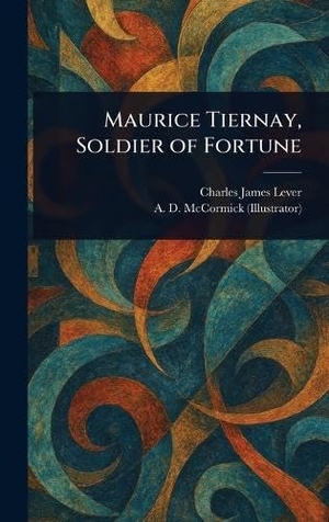 Lever, Charles James / A. D. McCormick. Maurice Tiernay, Soldier of Fortune. Tradd Street Press, 2025.