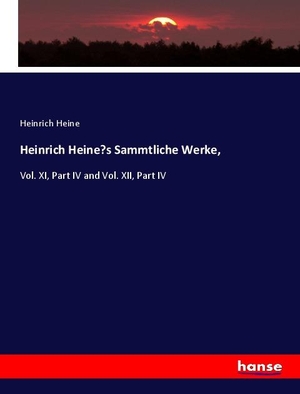 Heine, Heinrich. Heinrich Heine¿s Sammtliche Werke, - Vol. XI, Part IV and Vol. XII, Part IV. hansebooks, 2020.