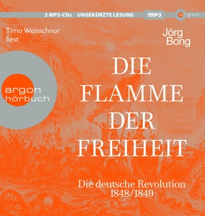 Bong, Jörg. Die Flamme der Freiheit - Die deutsche Revolution 1848/1849. Argon Verlag GmbH, 2022.