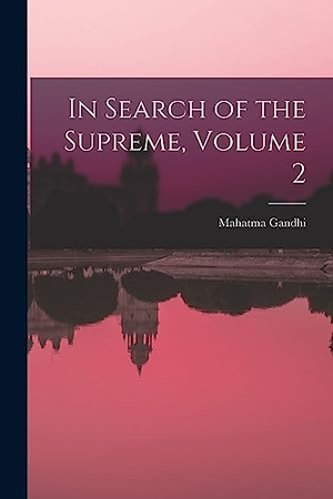 Gandhi, Mahatma. In Search of the Supreme, Volume 2. HASSELL STREET PR, 2021.