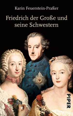 Feuerstein-Praßer, Karin. Friedrich der Große und seine Schwestern. Piper Verlag GmbH, 2014.