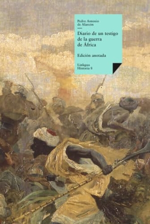 Alarcón, Pedro Antonio De. Diario de un testigo de la guerra de África. Linkgua Ediciones, 2024.
