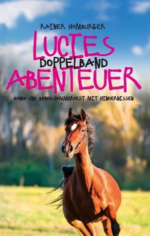 Homburger, Rainer. Lucies Abenteuer - Doppelband. Books on Demand, 2017.