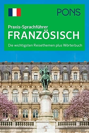 PONS Praxis-Sprachführer Französisch - Die wichtigsten Reisethemen plus Wörterbuch. Pons Langenscheidt GmbH, 2020.