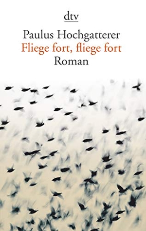 Hochgatterer, Paulus. Fliege fort, fliege fort - Roman. dtv Verlagsgesellschaft, 2021.