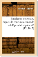 Emblèmes Nouveaux, Èsquels Le Cours de CE Monde Est Dépeint Et Représenté