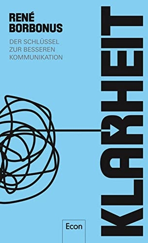 Borbonus, René. Klarheit - Der Schlüssel zur besseren Kommunikation. Econ Verlag, 2015.