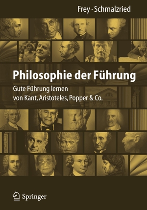 Schmalzried, Lisa Katharin / Dieter Frey. Philosophie der Führung - Gute Führung lernen von Kant, Aristoteles, Popper & Co.. Springer Berlin Heidelberg, 2013.