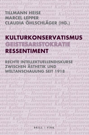 Heise, Tillmann / Marcel Lepper et al (Hrsg.). Kulturkonservatismus - Geistesaristokratie - Ressentiment - Rechte Intellektuellendiskurse zwischen Ästhetik und Weltanschauung seit 1918. Brill I  Fink, 2026.