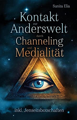 Elia, Sunita. Kontakt zur Anderswelt durch Channeling und Medialität - Dein Handy in die Anderswelt! inkl. Jenseitsbotschaften in Form von Karten und Kurzmeditationen zum Anhören!. RBM Publishing, 2022.