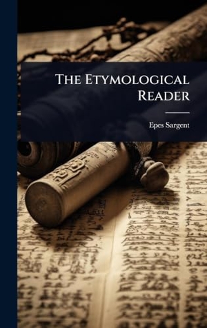 Sargent, Epes. The Etymological Reader. British Library, Historical Print Editions, 2025.