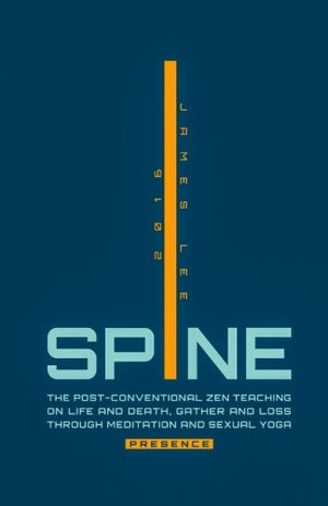 Lee, James. Spine Presence: The Post-Conventional Zen Teaching on Life and Death, Gather and Loss through Meditation and Sexual Yoga. JAMES LEE, 2016.