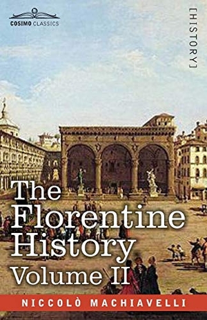 Machiavelli, Niccolò. The Florentine History Volume II. Cosimo Classics, 2020.