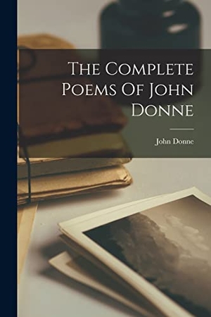 Donne, John. The Complete Poems Of John Donne. Creative Media Partners, LLC, 2022.