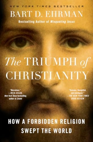 Ehrman, Bart D. The Triumph of Christianity - How a Forbidden Religion Swept the World. Simon & Schuster, 2019.