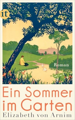 Arnim, Elizabeth von. Ein Sommer im Garten - Roman | Die perfekte Urlaubslektüre für den Sommer. Insel Verlag GmbH, 2016.