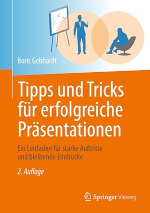 Gebhardt, Boris. Tipps und Tricks für erfolgreiche Präsentationen - Ein Leitfaden für starke Auftritte und bleibende Eindrücke. Springer-Verlag GmbH, 2026.