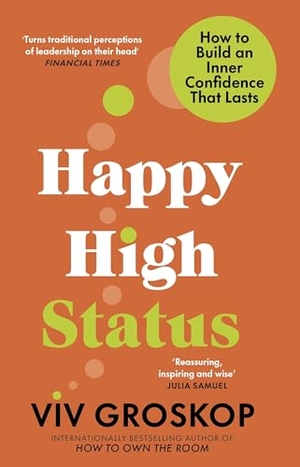 Groskop, Viv. Happy High Status - How to Build an Inner Confidence That Lasts. Transworld Publishers Ltd, 2024.