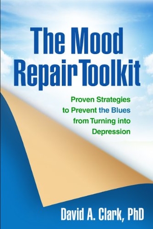 Clark, David A.. The Mood Repair Toolkit - Proven Strategies to Prevent the Blues from Turning into Depression. Guilford Publications, 2014.