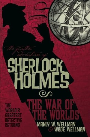 Wellman, Manly Wade. The Further Adventures of Sherlock Holmes - War of the Worlds. Titan Books IWUK, 2009.