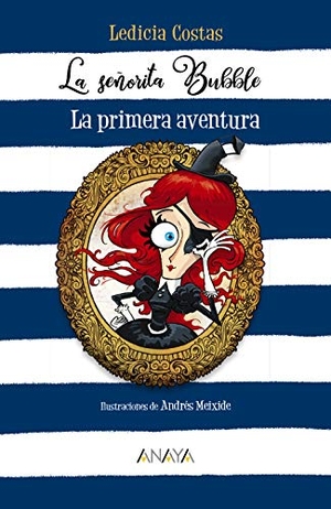 Costas, Ledicia. La señorita Bubble : la primera aventura. ANAYA INFANTIL Y JUVENIL, 2020.