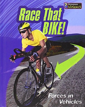 Royston, Angela. Race That Bike! - Forces in Vehicles. Capstone, 2015.