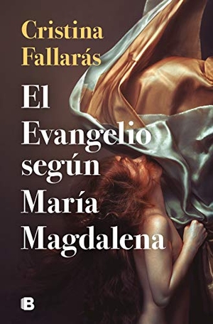 Fallarás, Cristina. El Evangelio según María Magdalena. B (Ediciones B), 2021.
