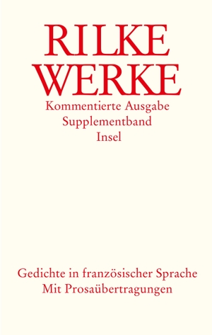 Rilke, Rainer Maria. Werke. Kommentierte Ausgabe. Supplementband. Gedichte in französischer Sprache - Mit Prosaübertragungen. Insel Verlag GmbH, 2003.