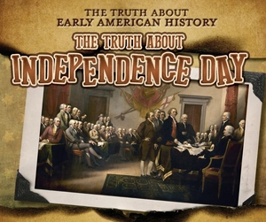 Taylor, Charlotte. The Truth about Independence Day. Enslow Publishers, 2022.