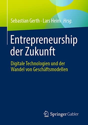 Gerth, Sebastian. Entrepreneurship der Zukunft - Digitale Technologien und der Wandel von Geschäftsmodellen. Springer Fachmedien Wiesbaden, 2022.