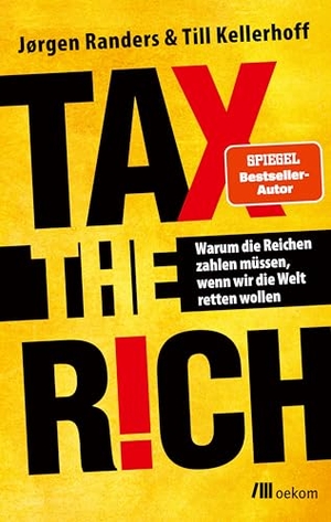 Randers, Jørgen / Till Kellerhoff. Tax the Rich - Warum die Reichen zahlen müssen, wenn wir die Welt retten wollen. Oekom Verlag GmbH, 2024.