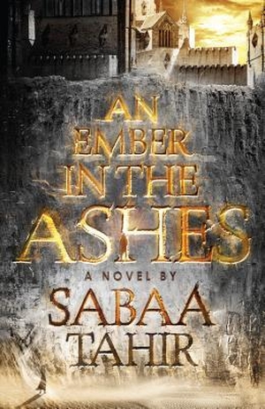 Tahir, Sabaa. An Ember in the Ashes. Gale, 2018.
