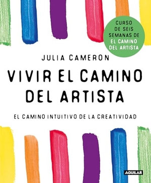 Cameron, Julia. Vivir El Camino del Artista: El Camino Intuitivo de la Creatividad / Living the Artist's Way: An Intuitive Path to Greater Creativity. Prh Grupo Editorial, 2025.