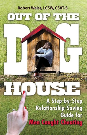 Weiss, Robert. Out of the Doghouse - A Step-By-Step Relationship-Saving Guide for Men Caught Cheating. Health Communications, 2017.