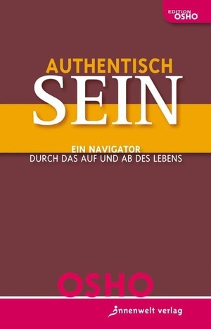 Osho. Authentisch sein! - Ein Navigator durch das Auf und Ab des Lebens. Innenwelt Verlag GmbH, 2008.