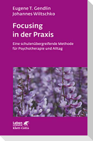 Focusing in der Praxis (Leben Lernen, Bd. 131)