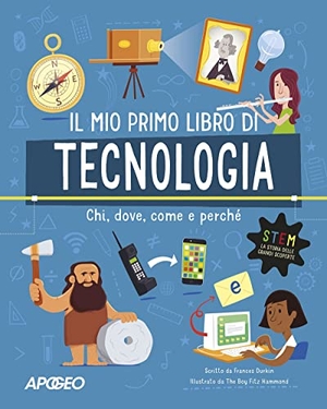 Durkin, Frances. Primo libro di tecnologia. Chi, dove, come e perché. , 2023.