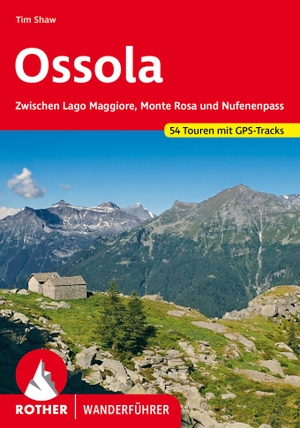 Shaw, Tim. Ossola - Zwischen Lago Maggiore, Monte Rosa und Nufenenpass. 54 Touren mit GPS-Tracks. Bergverlag Rother, 2024.