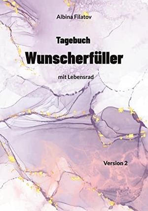 Filatov, Albina. 2. Tagebuch Wunscherfüller - mit Lebensrad. Books on Demand, 2022.