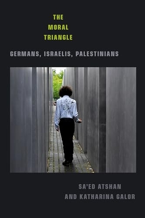 Galor, Katharina / Sa'ed Atshan. The Moral Triangle - Germans, Israelis, Palestinians. Duke University Press, 2020.