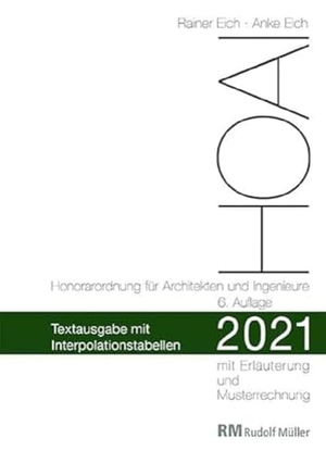 Eich, Rainer / Anke Eich. HOAI 2021 - Textausgabe mit Interpolationstabellen - Textausgabe mit Erläuterung der Neuerungen, Musterrechnungen und Interpolationstabellen. Müller Rudolf, 2021.