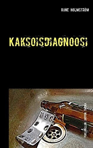 Holmström, Rune. Kaksoisdiagnoosi - - puolihullun juopon tarina. Books on Demand, 2016.