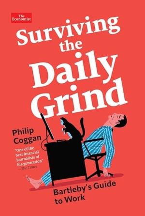 Coggan, Philip. Surviving the Daily Grind - Bartleby's Guide to Work. Pegasus Books, 2024.