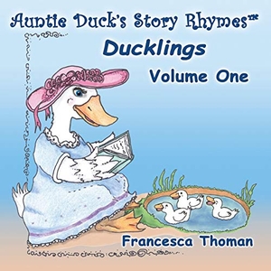 Thoman, Francesca. Auntie Duck's Story Rhymes(TM) - Ducklings - Volume One. Empowered Whole Being Press, 2015.