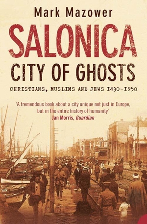 Mazower, Mark. Salonica, City of Ghosts - Christians, Muslims and Jews. Harper Collins Publ. UK, 2005.