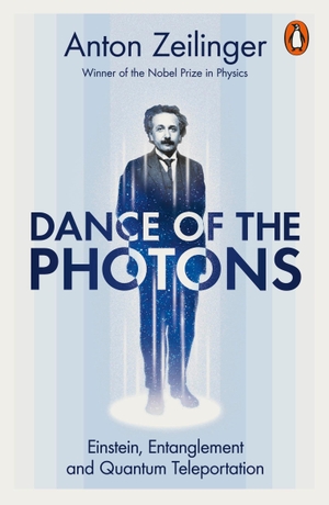 Zeilinger, Anton. Dance of the Photons - Einstein, Entanglement and Quantum Teleportation. Penguin Books Ltd (UK), 2023.