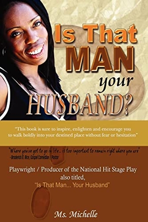 Michelle. Is That Man.Your Husband?. Author Solutions Inc, 2006.