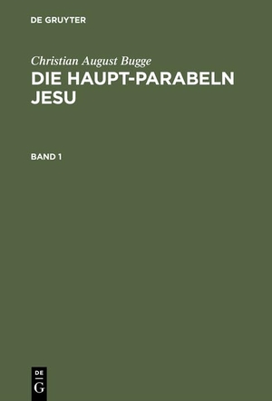 Bugge, Christian August. Die Haupt-Parabeln Jesu - Mit einer Einleitung über die Methode der Parabel-Auslegung. De Gruyter, 1903.